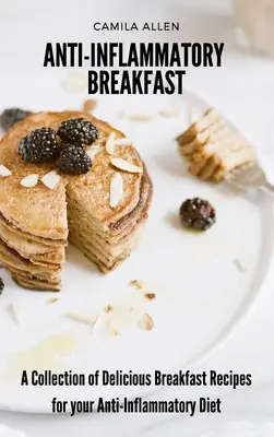 Mic dejun antiinflamator: O colecție de rețete delicioase de mic dejun pentru dieta ta antiinflamatoare - Anti-Inflammatory Breakfast: A Collection of Delicious Breakfast Recipes for your Anti-Inflammatory Diet
