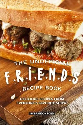 Cartea neoficială de rețete F.R.I.E.N.D.S: Rețete delicioase din emisiunea preferată a tuturor! - The Unofficial F.R.I.E.N.D.S Recipe Book: Delicious Recipes from Everyone's Favorite Show!