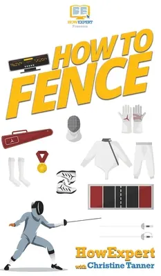How To Fence: Ghidul tău pas cu pas pentru scrimă - How To Fence: Your Step By Step Guide To Fencing