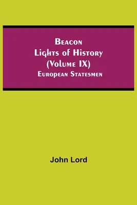 Luceafărul istoriei (volumul IX): Oameni de stat europeni - Beacon Lights of History (Volume IX): European Statesmen
