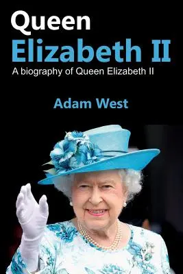Regina Elisabeta a II-a: O biografie a reginei Elisabeta a II-a - Queen Elizabeth II: A Biography of Queen Elizabeth II