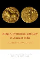Rege, guvernare și lege în India antică: Arthasastra a lui Kautilya - King, Governance, and Law in Ancient India: Kautilya's Arthasastra