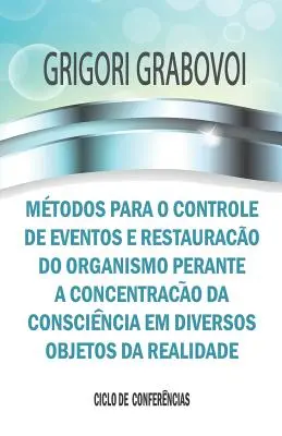 Mtodos para o controle de eventos e restaurao do organismo perante a concentrao da conscincia em diversos obiecte da realitate - Mtodos para o controle de eventos e restaurao do organismo perante a concentrao da conscincia em diversos objetos da realidade