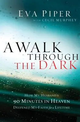 O plimbare prin întuneric: Cum cele 90 de minute în Rai ale soțului meu mi-au adâncit credința pentru o viață întreagă - A Walk Through the Dark: How My Husband's 90 Minutes in Heaven Deepened My Faith for a Lifetime
