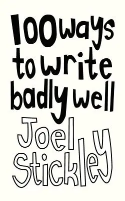 100 de moduri de a scrie prost și bine - 100 Ways to Write Badly Well