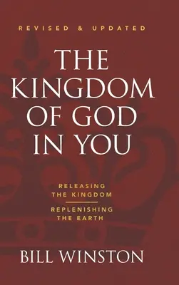 Împărăția lui Dumnezeu în tine revizuită și actualizată: Eliberarea Împărăției-Replenirea Pământului - The Kingdom of God in You Revised and Updated: Releasing the Kingdom-Replenishing the Earth
