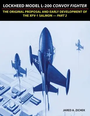 Lockheed Model L-200 Convoy Fighter: Propunerea inițială și dezvoltarea timpurie a XFV-1 Salmon - Partea 2 - Lockheed Model L-200 Convoy Fighter: The Original Proposal and Early Development of the XFV-1 Salmon - Part 2
