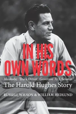 În propriile sale cuvinte: Șoferul de camion alcoolic ne-a guvernat senatorul - povestea lui Harold Hughes - In His Own Words: Alcoholic Truck Driver Governor Us Senator the Harold Hughes Story