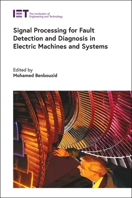 Prelucrarea semnalelor pentru detectarea și diagnosticarea defectelor în mașini și sisteme electrice - Signal Processing for Fault Detection and Diagnosis in Electric Machines and Systems