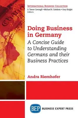 A face afaceri în Germania: Un ghid concis pentru înțelegerea germanilor și a practicilor lor de afaceri - Doing Business in Germany: A Concise Guide to Understanding Germans and Their Business Practices