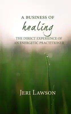O afacere de vindecare: Experiența directă a unui practician energetic - A Business of Healing: The Direct Experience of An Energetic Practitioner