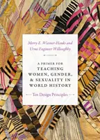 Un abecedar pentru predarea femeilor, genului și sexualității în istoria mondială: Zece principii de proiectare - A Primer for Teaching Women, Gender, and Sexuality in World History: Ten Design Principles