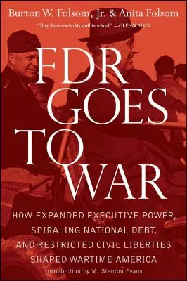 FDR merge la război: Cum puterea executivă extinsă, datoria națională în creștere vertiginoasă și restricționarea libertăților civile au modelat America pe timp de război - FDR Goes to War: How Expanded Executive Power, Spiraling National Debt, and Restricted Civil Liberties Shaped Wartime America