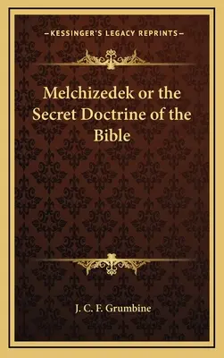 Melchizedek sau doctrina secretă a Bibliei - Melchizedek or the Secret Doctrine of the Bible