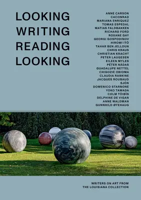 Looking Writing Reading Looking: Scriitori despre artă din colecția Louisiana - Looking Writing Reading Looking: Writers on Art from the Louisiana Collection