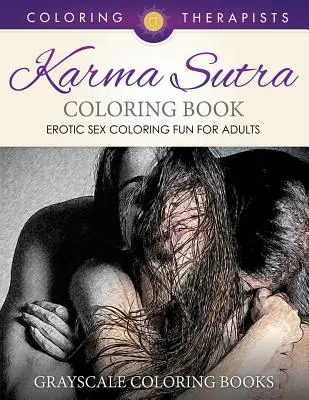Karma Sutra Carte de colorat (Erotic Sex Coloring Fun pentru adulți) - Grayscale Coloring Books - Karma Sutra Coloring Book (Erotic Sex Coloring Fun for Adults) - Grayscale Coloring Books