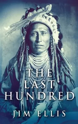 The Last Hundred: Un roman al războaielor cu apașii - The Last Hundred: A Novel Of The Apache Wars
