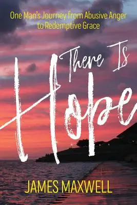 Există speranță: Călătoria unui om de la furia abuzivă la harul răscumpărător - There Is Hope: One Man's Journey From Abusive Anger to Redemptive Grace
