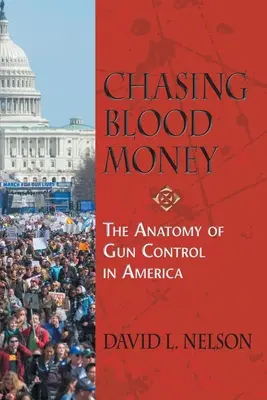 Chasing Blood Money: Anatomia controlului armelor în America - Chasing Blood Money: The Anatomy of Gun Control in America