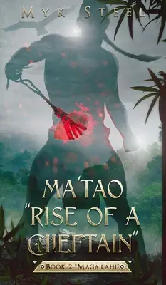 Ma'tao Rise Of A Chieftain” Cartea 2 «Maga'lahi»” - Ma'tao Rise Of A Chieftain