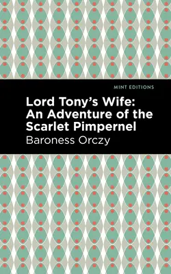 Soția lordului Tony: O aventură a lui Scarlet Pimpernel - Lord Tony's Wife: An Adventure of the Scarlet Pimpernel