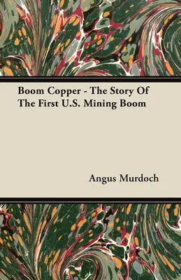 Boom Copper - Povestea primului boom minier din Statele Unite - Boom Copper - The Story of the First U.S. Mining Boom