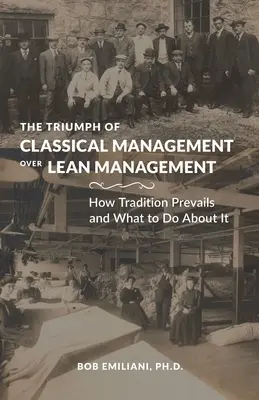 Triumful managementului clasic asupra managementului Lean: How Tradition Prevails and What to Do About It - The Triumph of Classical Management Over Lean Management: How Tradition Prevails and What to Do About It