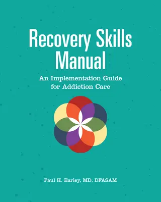 Manual de abilități de recuperare: Un ghid de implementare pentru îngrijirea dependenților - Recovery Skills Manual: An Implementation Guide for Addiction Care