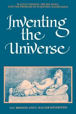 Inventarea universului: Timaeus al lui Platon, Big Bang-ul și problema cunoașterii științifice - Inventing the Universe: Plato's Timaeus, the Big Bang, and the Problem of Scientific Knowledge