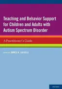 Predarea și suportul comportamental pentru copiii și adulții cu tulburare de spectru autist: A Practitioner's Guide - Teaching and Behavior Support for Children and Adults with Autism Spectrum Disorder: A Practitioner's Guide