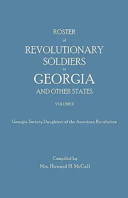 Roster of Revolutionary Soldiers in Georgia and Other States. Volumul II. Georgia Society Daughters of the American Revolution - Roster of Revolutionary Soldiers in Georgia and Other States. Volume II. Georgia Society Daughters of the American Revolution