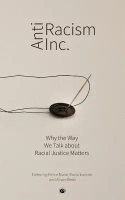 Antiracism Inc: Why the Way We Talk About Racial Justice Matters (De ce contează modul în care vorbim despre justiția rasială) - Antiracism Inc.: Why the Way We Talk About Racial Justice Matters