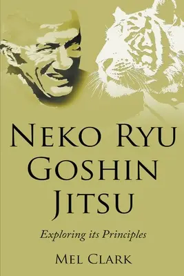 Neko Ryu Goshin Jitsu: Explorarea principiilor sale - Neko Ryu Goshin Jitsu: Exploring it's Principles