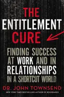 The Entitlement Cure: Găsirea succesului la serviciu și în relații într-o lume a scurtăturilor - The Entitlement Cure: Finding Success at Work and in Relationships in a Shortcut World