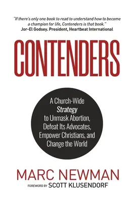 Contenders: O strategie bisericească de demascare a avortului, de înfrângere a susținătorilor săi, de responsabilizare a creștinilor și de schimbare a lumii - Contenders: A Church-Wide Strategy to Unmask Abortion, Defeat Its Advocates, Empower Christians, and Change the World