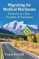 Migrația pentru marijuana medicală: Pionieri într-o nouă frontieră a tratamentului - Migrating for Medical Marijuana: Pioneers in a New Frontier of Treatment