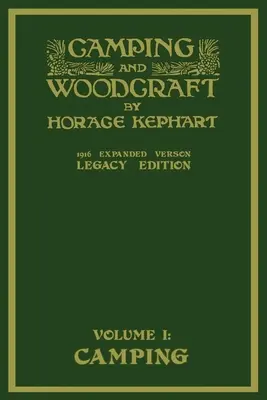 Camping And Woodcraft Volume 1 - The Expanded 1916 Version (Legacy Edition): The Deluxe Masterpiece On Outdoors Living And Wilderness Travel