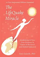 Miracolul LifeQuake: Trezirea la adevăratul tău scop în vremuri de convulsii personale și globale - The LifeQuake Miracle: Awakening to Your True Purpose in Times of Personal and Global Upheaval