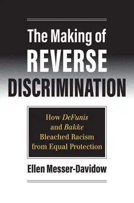 Crearea discriminării inverse: Cum Defunis și Bakke au eliminat rasismul din protecția egală - The Making of Reverse Discrimination: How Defunis and Bakke Bleached Racism from Equal Protection