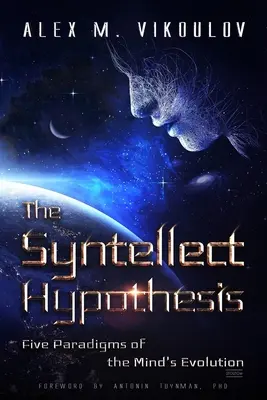 Ipoteza Syntellect: Cinci paradigme ale evoluției minții - The Syntellect Hypothesis: Five Paradigms of the Mind's Evolution