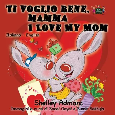 Ti voglio bene, mamma Îmi iubesc mama: ediție bilingvă italiană-engleză - Ti voglio bene, mamma I Love My Mom: Italian English Bilingual Edition