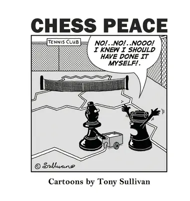 Pacea șahului: Desene animate de Tony Sullivan - Chess Peace: Cartoons by Tony Sullivan