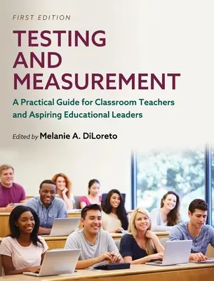 Testare și măsurare: A Practical Guide for Classroom Teachers and Aspiring Educational Leaders (Ghid practic pentru profesori și aspiranți la funcții de conducere în educație) - Testing and Measurement: A Practical Guide for Classroom Teachers and Aspiring Educational Leaders
