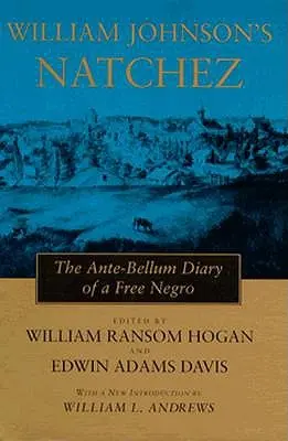 Natchez-ul lui William Johnson: Jurnalul antebelic al unui negru liber - William Johnson's Natchez: The Ante-Bellum Diary of a Free Negro