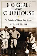 Fără fete în club: Excluderea femeilor din baseball - No Girls in the Clubhouse: The Exclusion of Women from Baseball