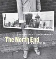 The North End Revisited: Fotografii de John Paskievich - The North End Revisited: Photographs by John Paskievich