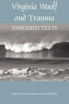 Virginia Woolf și trauma: Texte întruchipate - Virginia Woolf and Trauma: Embodied Texts