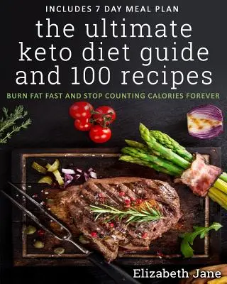 Ghidul final al dietei Keto & 100 de rețete: Burn Fat Fast & Stop Counting Calories Forever - The Ultimate Keto Diet Guide & 100 Recipes: Burn Fat Fast & Stop Counting Calories Forever