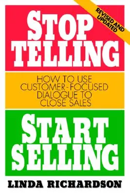 Stop Telling, Start Selling: Cum să folosești dialogul centrat pe client pentru a încheia vânzări - Stop Telling, Start Selling: How to Use Customer-Focused Dialogue to Close Sales