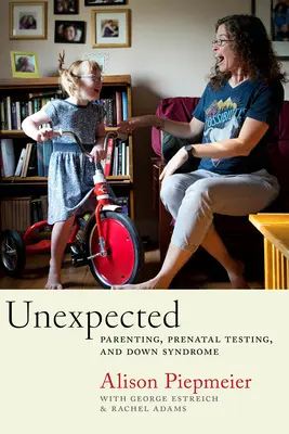 Neașteptat: Parenting, teste prenatale și sindromul Down - Unexpected: Parenting, Prenatal Testing, and Down Syndrome